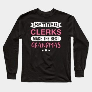 Retired Clerks Make the Best Grandmas - Funny Clerk Grandmother Long Sleeve T-Shirt